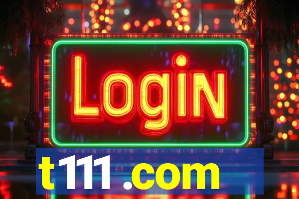 t111 .com